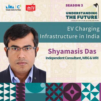 Electric Vehicle Charging Infrastructure in India with Shyamasis Das | Understanding the Future | Season 3