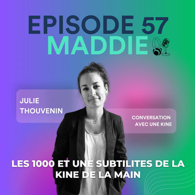 #57 - Julie Thouvenin, "Les 1000 et une subtilités de la kiné de la main" 👋