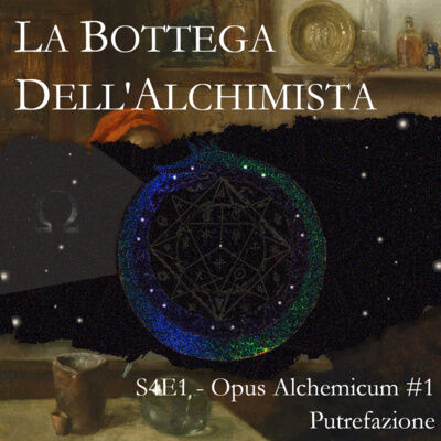 S4E1 - Opus Alchemicum: Putrefazione