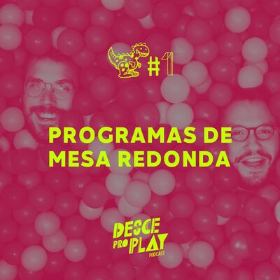 MESA REDONDA - DESCE PRO PLAY - #1