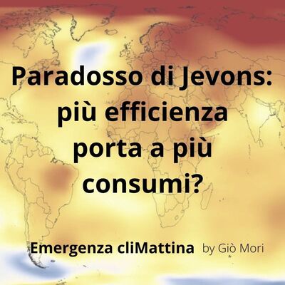 #44 Più efficienza porta a più consumi: il paradosso di Jevons e come risolverlo