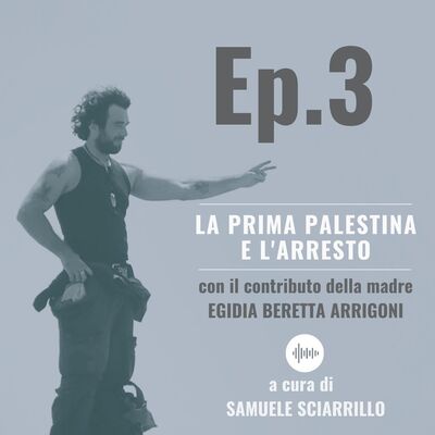 Ep.3 - La Prima Palestina e l'Arresto