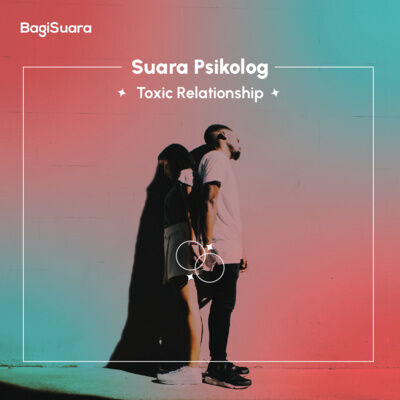 Suara Psikolog - Toxic Relationship