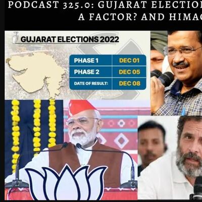 Podcast 325.0: Gujarat Elections - BJP vs Congress? Is AAP a Factor? and Himachal Elections