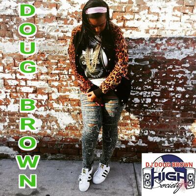 APRIL 21, 2018 : THE HIGH SOCIETY SHOW Featuring Your D.J. Host... D.J. DOUG BROWN