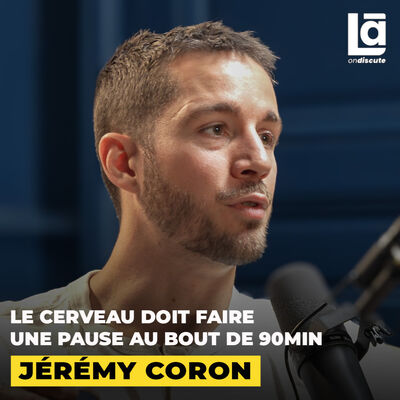 #56 Jérémy Coron - Le cerveau n’est pas programmé pour être productif : comment l’exploiter à 100%