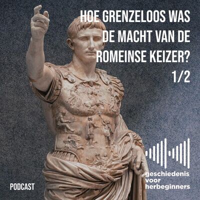 90. De Romeinen - deel 6 (1/2): Hoe grenzeloos was de macht van de Romeinse keizer?