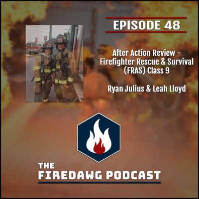 48. After Action Review - Firefighter Rescue & Survival (FRAS) Class 9 - Ryan Julius & Leah Lloyd