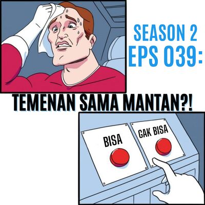 Eps 039: TEMENAN SAMA MANTAN?!