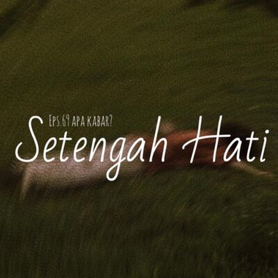 69. Setengah Hati