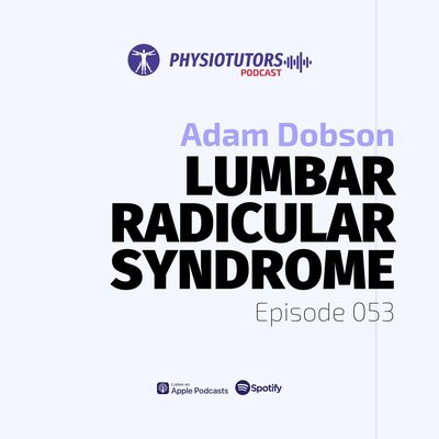 Ep. 053 | Lumbar Radicular Syndrome | Adam Dobson