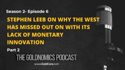 S2E6: Stephen Leeb on why the West has missed out on with its lack of monetary innovation (Part 2)