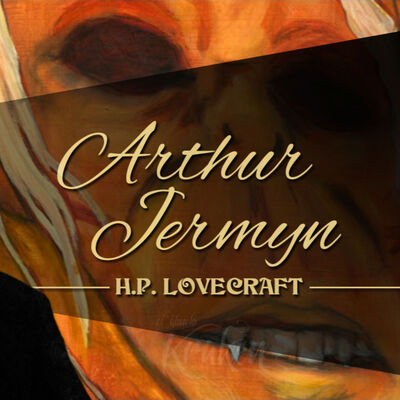 HECHOS TOCANTES A ARTHUR JERMYN Y SU FAMILIA, de H. P. LOVECRAFT