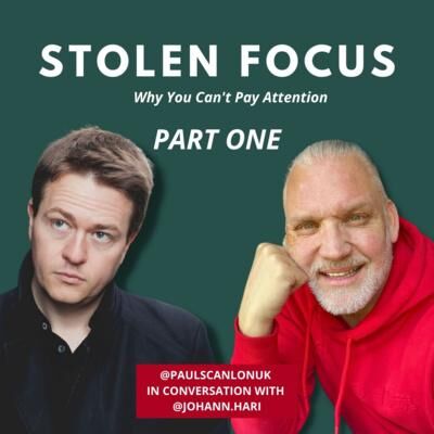 Stolen Focus: PS. In Conversation With Johann Hari - Part One