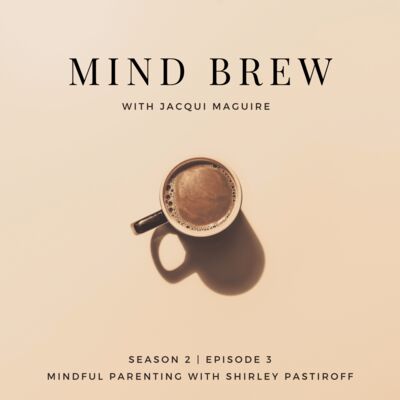 Mind Brew // Mindful Parenting// EP8