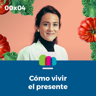 00x04 | Cómo vivir el presente
