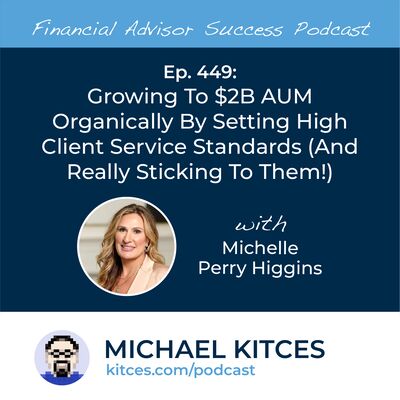 Ep 449: Growing To $2B AUM Organically By Setting High Client Service Standards with Michelle Perry Higgins
