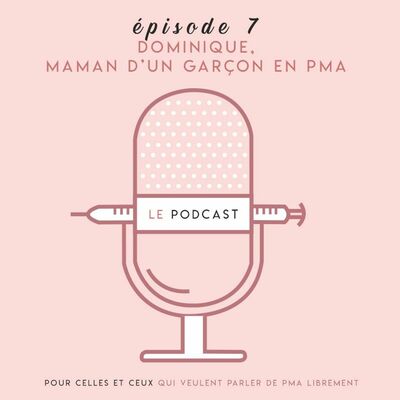PODCAST SUR LE FIV - EPISODE 7 - Dominique, maman d'un garçon en PMA
