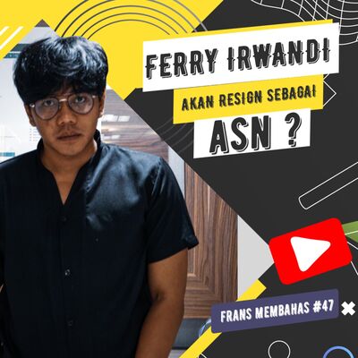 #47 : Ferry Irwandi, akan resign sebagai ASN?