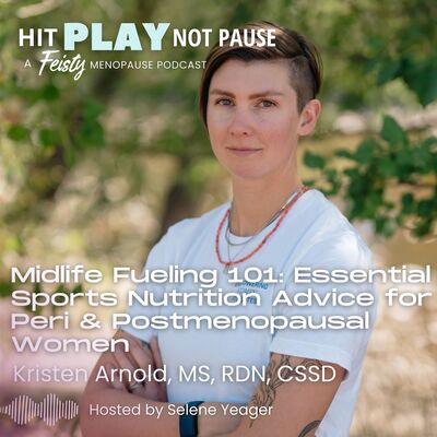 Midlife Fueling 101: Essential Sports Nutrition Advice for Peri & Postmenopausal Women with Kristen Arnold, MS, RDN, CSSD (Episode 226)