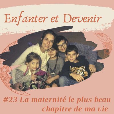 #23 La maternité le plus beau chapitre de ma vie