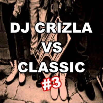 DJ CRIZLA VS CLASSIC #3 (hip-hop, rnb)