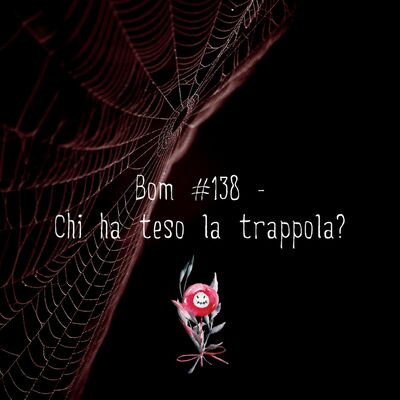 #138 - Chi ha teso la trappola?