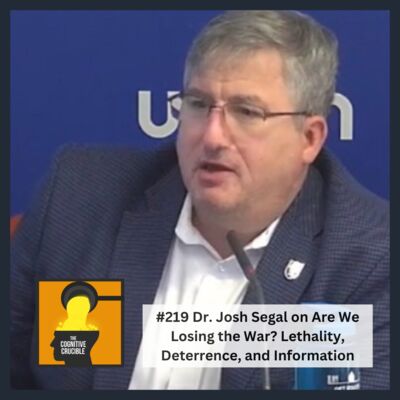 #219 Dr. Josh Segal on Are We Losing the War? Lethality, Deterrence, and Information