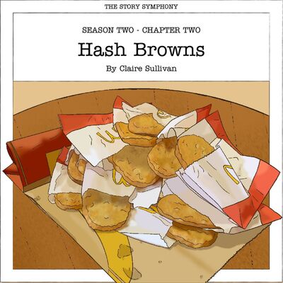 Chapter Two: Hash Browns, by Claire Sullivan – Season Two