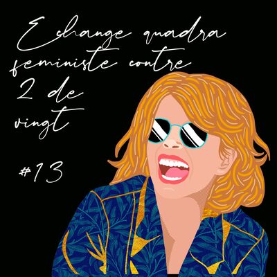 Podcast#13 : Echange quadra féministe contre 2 de vingt
