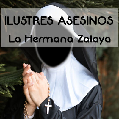 Ilustres Asesinos: La Hermana Zalaya