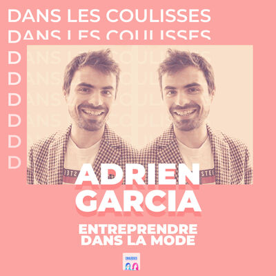 Dans les coulisses du podcast d'Adrien Garcia : Entreprendre dans la mode