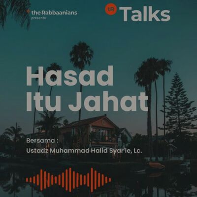 Hasad Itu Jahat - Ustadz Muhammad Halid Syar'ie, Lc.
