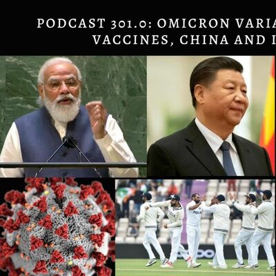 Podcast 301.0  Omicron Variant, Covid19 Updates, Vaccines, China And Indian Cricket