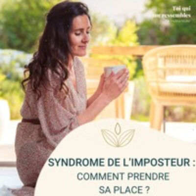 #55 SYNDROME de l’IMPOSTEUR  comment PRENDRE sa PLACE ? par Mylène MULLER