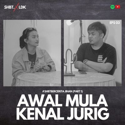 SHBT X LDK 03 - AWAL MULA KENAL JURIG | JIHAN PART 1