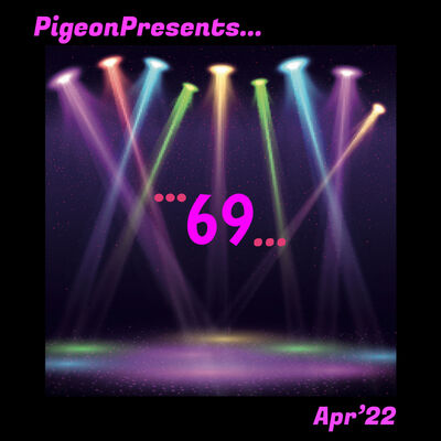 Episode 69: PigeonPresents......69......Apr'22