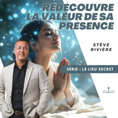 Redécouvre la valeur de sa présence - Stève RIVIERE
