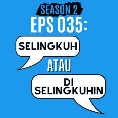 Eps 035: Selingkuh atau diselingkuhin?