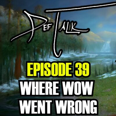 DefTalk Episode #39: Where WoW Went Wrong ft. Defcamp, Melderon, Megamanx4, and Blazzinbob