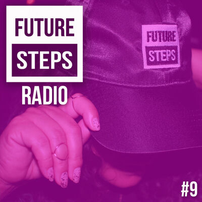 Future Steps Radio [Episode #9]