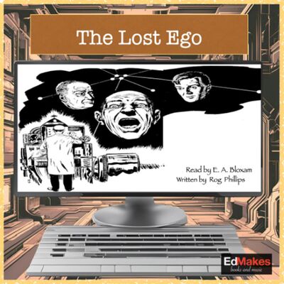 The Lost Ego [Free Audiobook, Marvels of Machinery, EdReads Sci-fi, vol. X] [12/13]