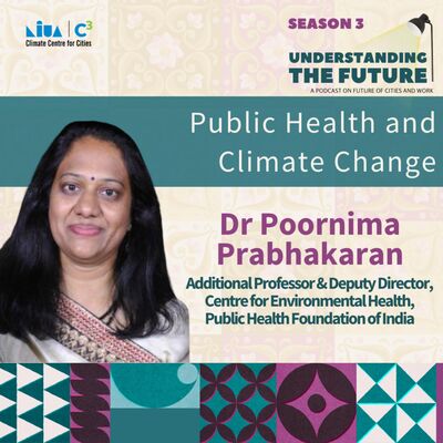Public Health and Climate Change with Dr Poornima Prabhakaran | Understanding the Future | Season 3