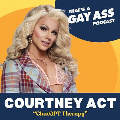 "ChatGPT Therapy" w/ Courtney Act