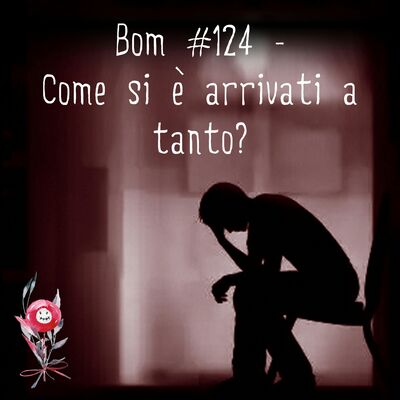 #124 - Come si è arrivati a tanto?