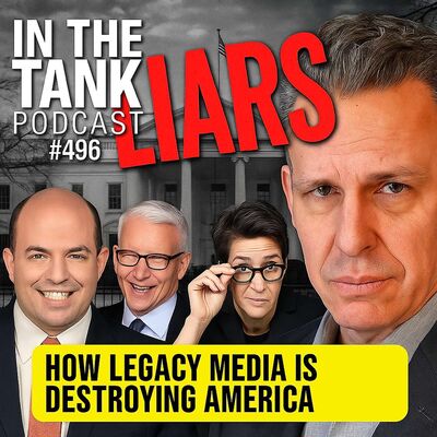 LIARS! How the Legacy Media is Destroying America - In The Tank #496
