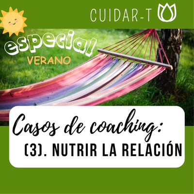 262 VERANO Casos de coaching (3) NUTRIR LA RELACION
