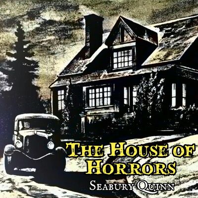 The House of Horror by Seabury Quinn