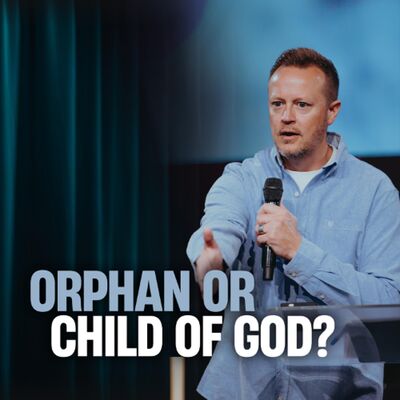 Orphan or Child of God // Austin Svangren