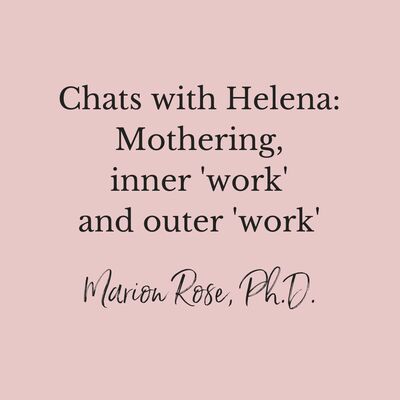 Chats with Helena 1: Mothering, inner work and outer work
